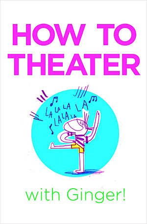 HOW TO THEATER with Ginger!