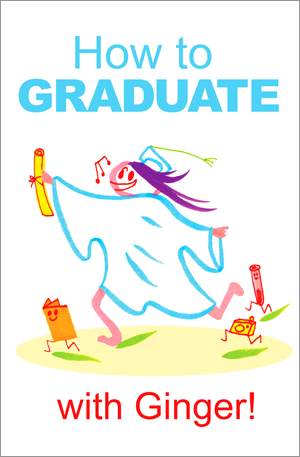 HOW TO GRADUATE with GINGER