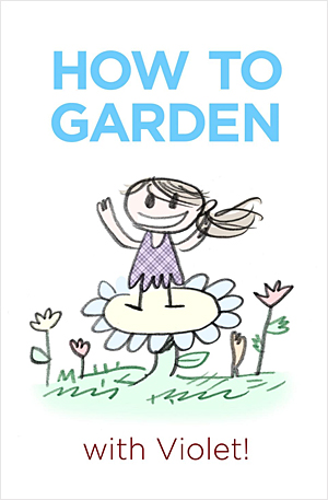 HOW TO GARDEN with Violet!