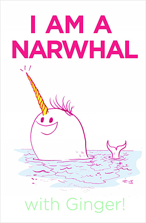I AM A NARWHAL with Ginger